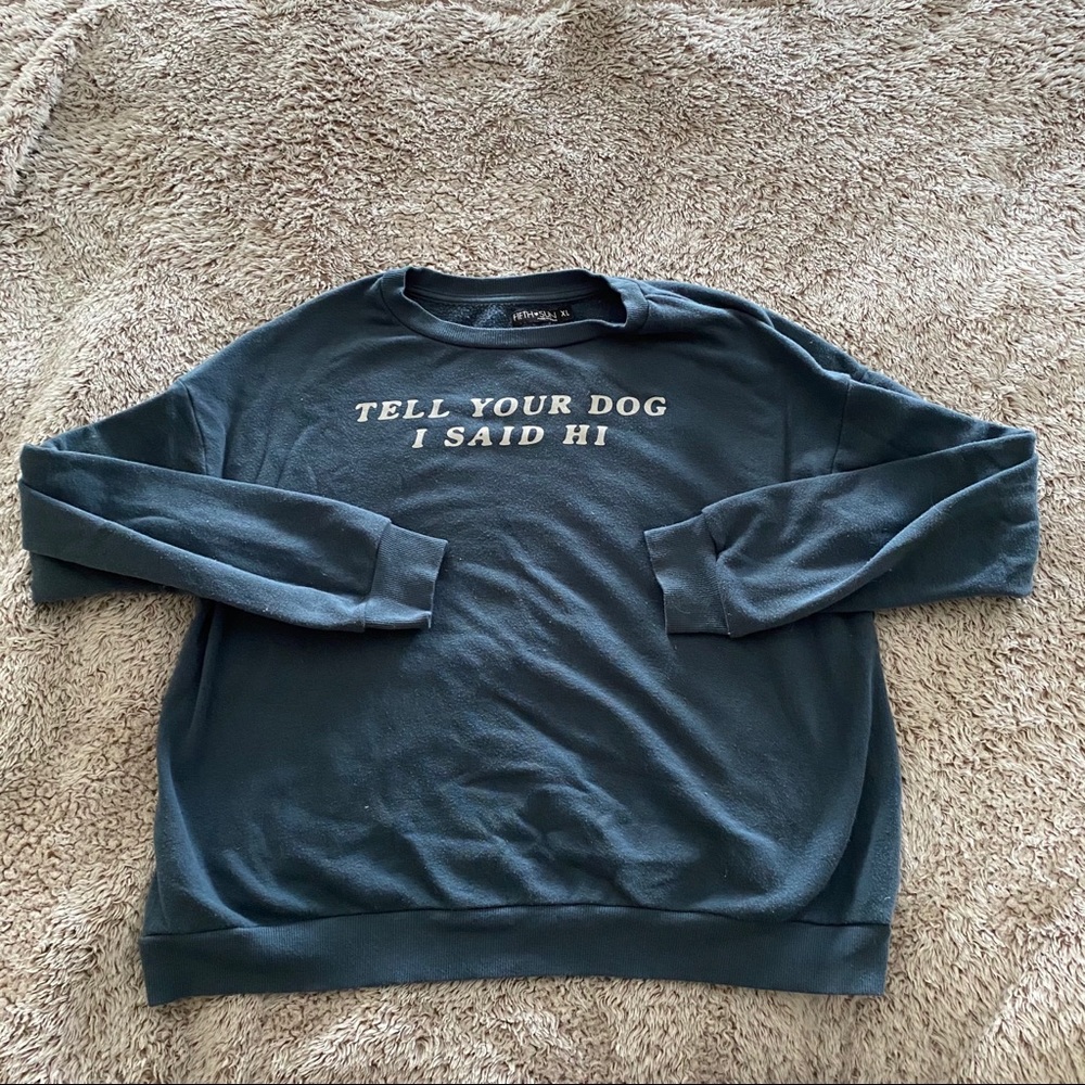Tell Your Dog I Said Hi graphic sweatshirt